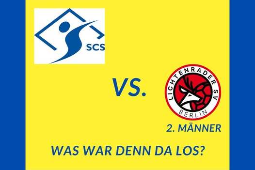Spielbericht mit Logos der Mannschaften SC S und Lichtenrader SV Berlin vom 09.03.25 sowie der Frage „Was war denn da los?“