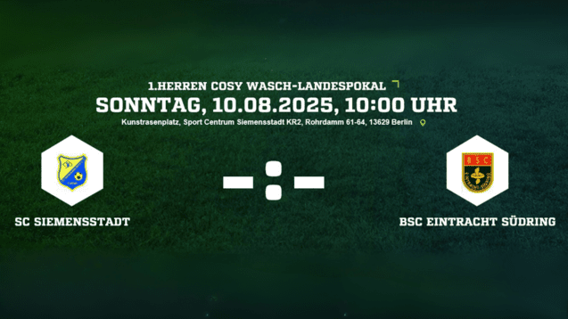 Ankündigung des Spiels SC Siemensstadt gegen BSC Eintracht Südring im Cosy Wasch-Landespokal am 10.08.2025.